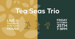 Tea Seas Trio Live at Thousand Acre Cider House @ Thousand Acre Cider House