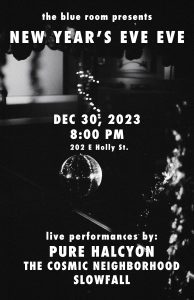 The Blue Room Presents | New Years Eve Eve with Pure Halcyon, The Cosmic Neighborhood, Slowfall @ The Blue Room
